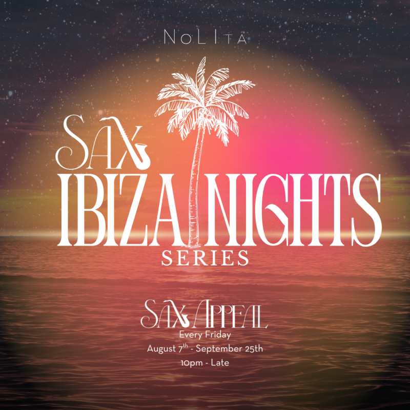 Sax Appeal Ibiza Nights Series at NoLIta. Sax appeal Summer specials